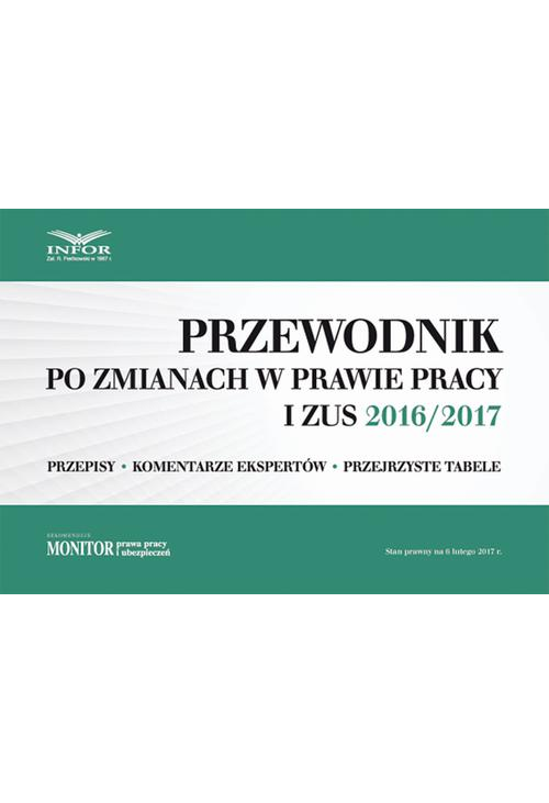 Przewodnik po zmianach w prawie pracy i ZUS 2016/2017