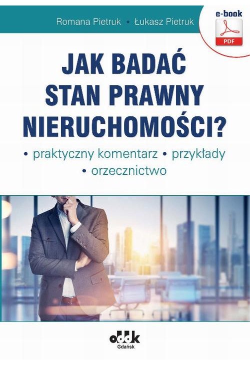 Jak badać stan prawny nieruchomości? Praktyczny komentarz. Przykłady. Orzecznictwo