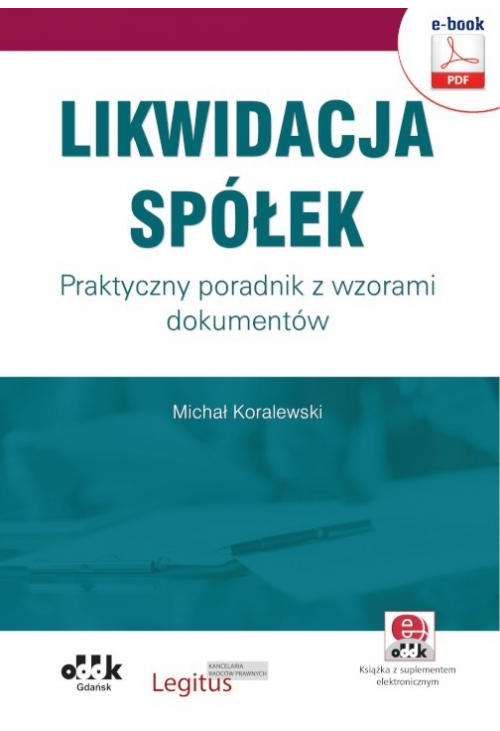 Likwidacja spółek. Praktyczny poradnik z wzorami dokumentów (e-book z suplementem elektronicznym)