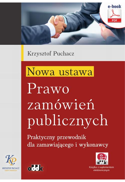 Nowa ustawa - Prawo zamówień publicznych. Praktyczny przewodnik dla zamawiającego i wykonawcy (e-book z suplementem elektron...