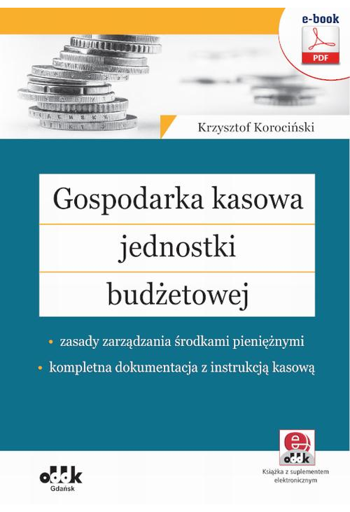 Gospodarka kasowa jednostki budżetowej – zasady zarządzania środkami pieniężnymi – kompletna dokumentacja z instrukcją kasow...