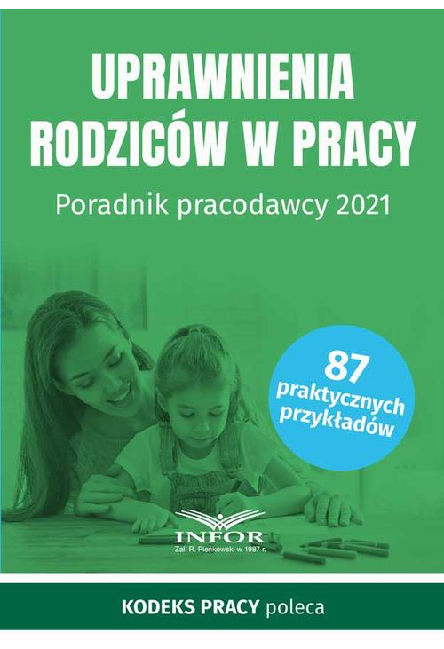 Uprawnienia rodziców w pracy Poradnik pracodawcy 2021