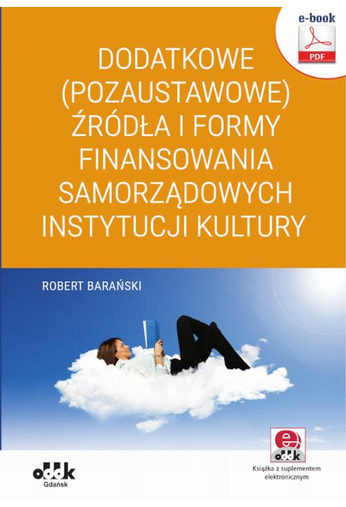 Dodatkowe (pozaustawowe) źródła i formy finansowania samorządowych instytucji kultury (e-book z suplementem elektronicznym)