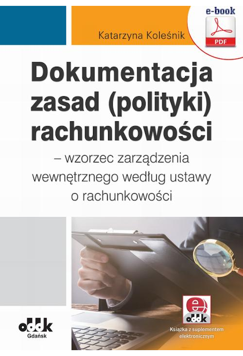 Dokumentacja zasad (polityki) rachunkowości – wzorzec zarządzenia wewnętrznego według ustawy o rachunkowości (z suplementem ...