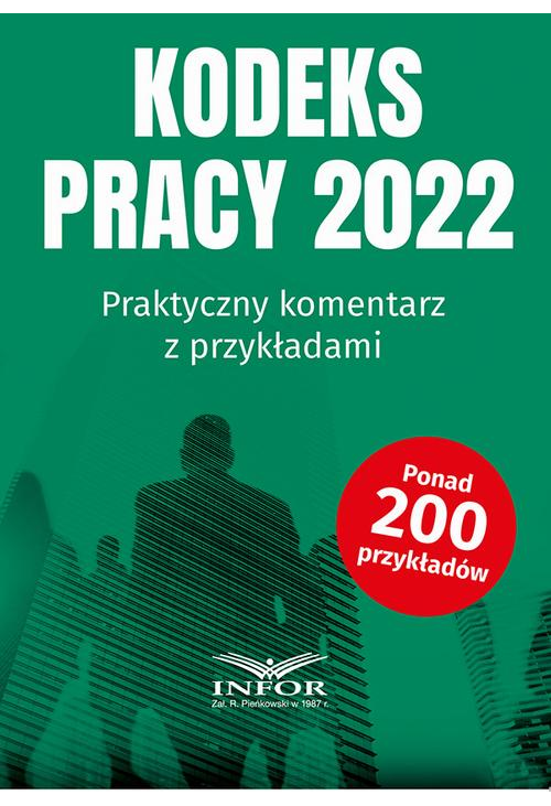 Kodeks Pracy 2022 Praktyczny komentarz z przykładami