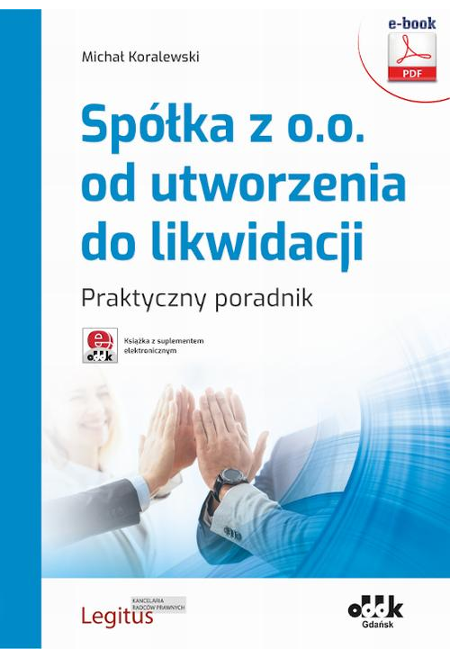 Spółka z o.o. od utworzenia do likwidacji. Praktyczny poradnik (e-book z suplementem elektronicznym)