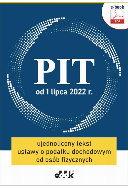 PIT od 1 lipca 2022 r. ujednolicony tekst ustawy o podatku dochodowym od osób fizycznych (e-book)