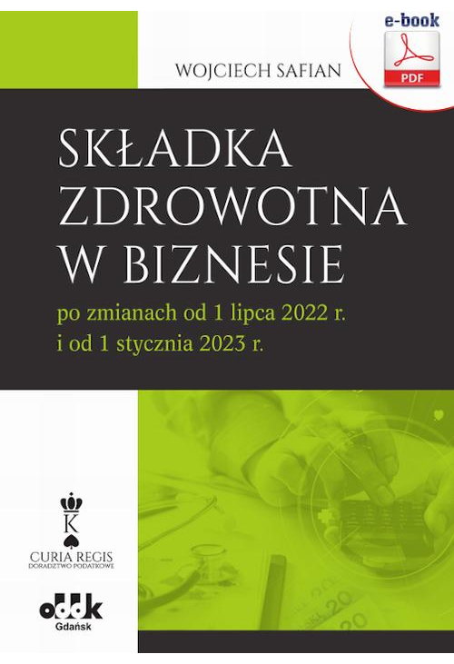 Składka zdrowotna w biznesie po zmianach od 1 lipca 2022 r. i od 1 stycznia 2023 r. (e-book)