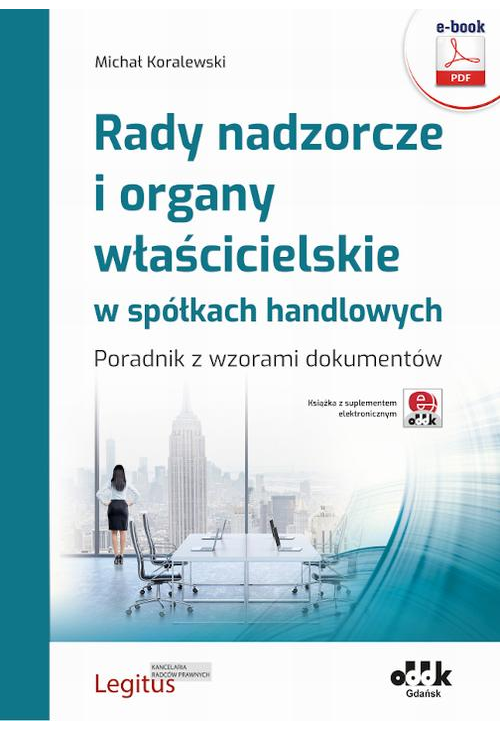 Rady nadzorcze i organy właścicielskie w spółkach handlowych. Poradnik z wzorami dokumentów (e-book z suplementem elektronic...