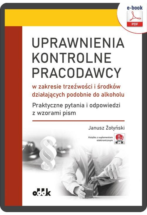 Uprawnienia kontrolne pracodawcy w zakresie trzeźwości i środków działających podobnie do alkoholu. Praktyczne pytania i odp...