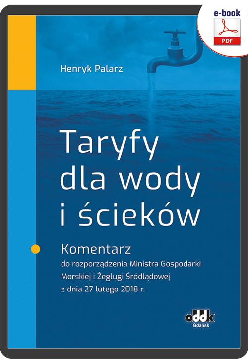 Taryfy dla wody i ścieków. Komentarz do rozporządzenia Ministra Gospodarki Morskiej i Żeglugi Śródlądowej z dnia 27 lutego 2...