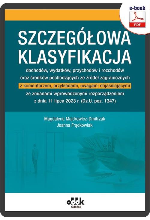 Szczegółowa klasyfikacja dochodów, wydatków, przychodów i rozchodów oraz środków pochodzących ze źródeł zagra. z komentarzem...