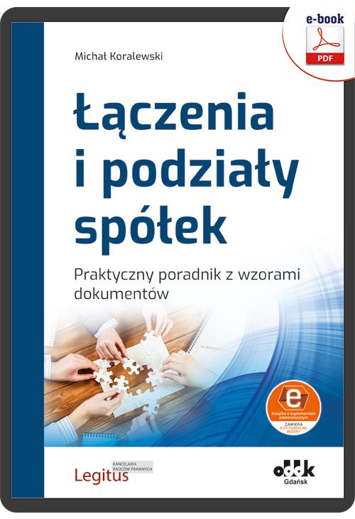 Łączenia i podziały spółek. Praktyczny poradnik z wzorami dokumentów (e-book z suplementem elektronicznym)