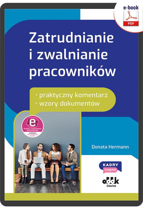 Zatrudnianie i zwalnianie pracowników – praktyczny komentarz – wzory dokumentów (e-book z suplementem elektronicznym)