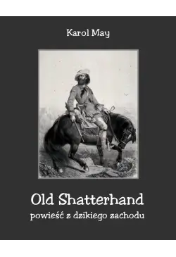 Old Shatterhand. Powieść z...