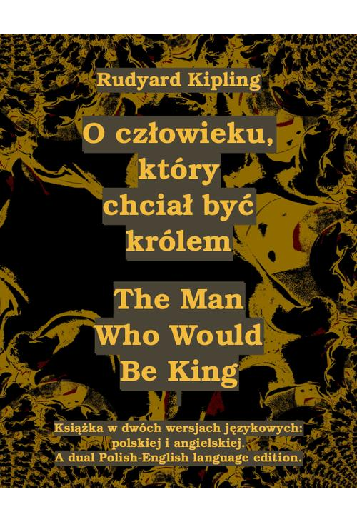 O człowieku, który chciał być królem. The Man Who Would Be King