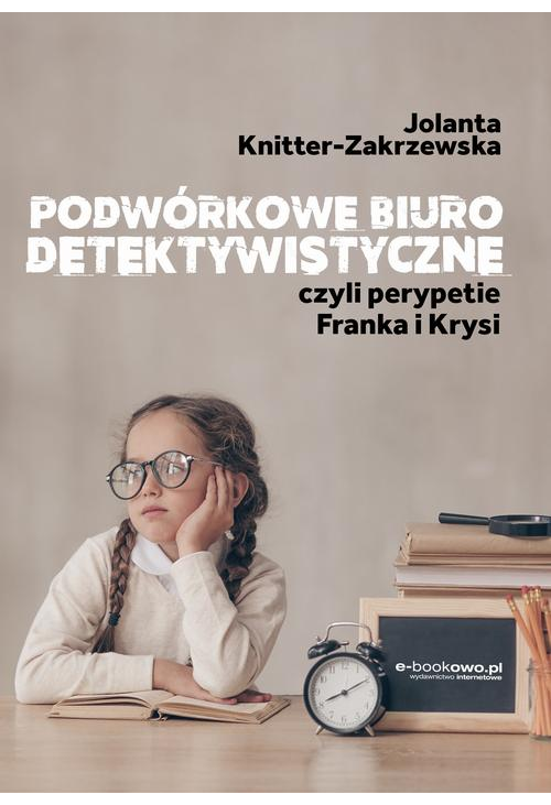 Podwórkowe biuro detektywistyczne, czyli perypetie Franka i Krysi