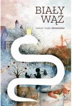 Biały wąż. Baśnie i bajki...