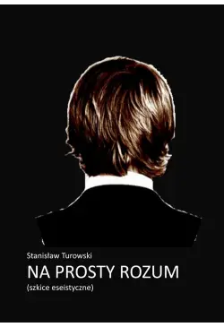 Na prosty rozum. Szkice...