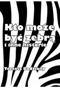 Kto może być zebrą i inne...