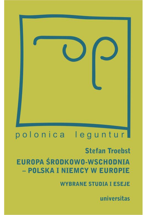 Europa Środkowo-Wschodnia, Polska a Niemcy w Europie. Wybrane studia i eseje