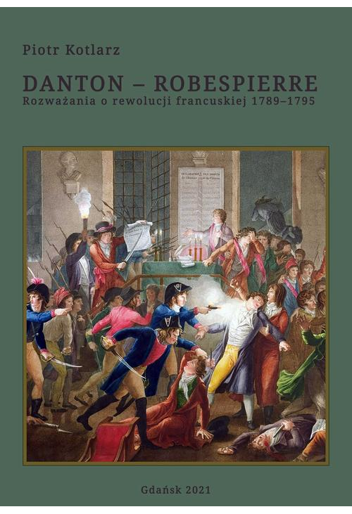 Danton - Robespierre Rozważania o rewolucji francuskiej 1789–1795