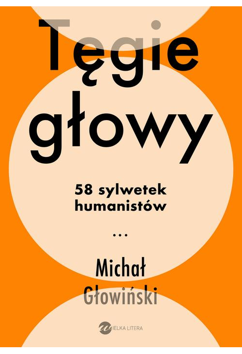 Tęgie głowy. 58 sylwetek humanistów