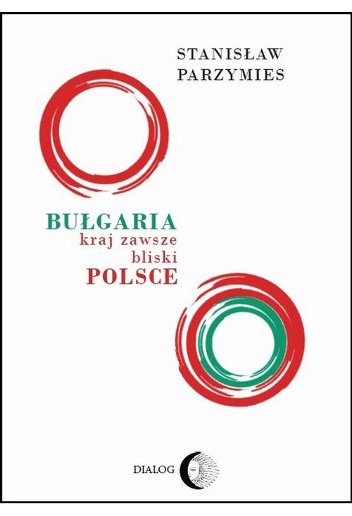 Bułgaria - kraj zawsze bliski Polsce