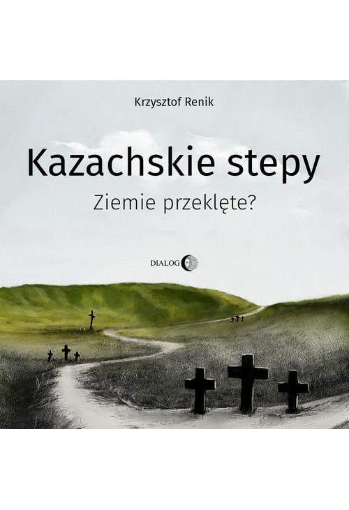 Kazachskie stepy. Ziemie przeklęte?