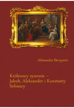 Królewscy synowie – Jakub,...
