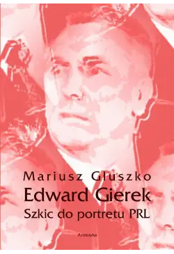 Edward Gierek. Szkic do...