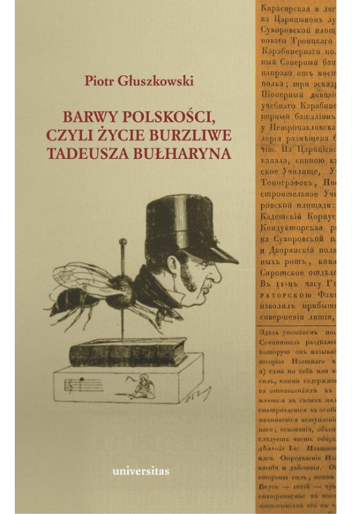 Barwy polskości czyli życie burzliwe Tadeusza Bułharyna