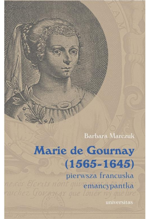 Marie de Gournay (1565-1645) pierwsza francuska emancypantka