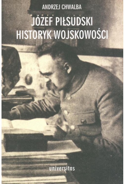 Józef Piłsudski Historyk wojskowości