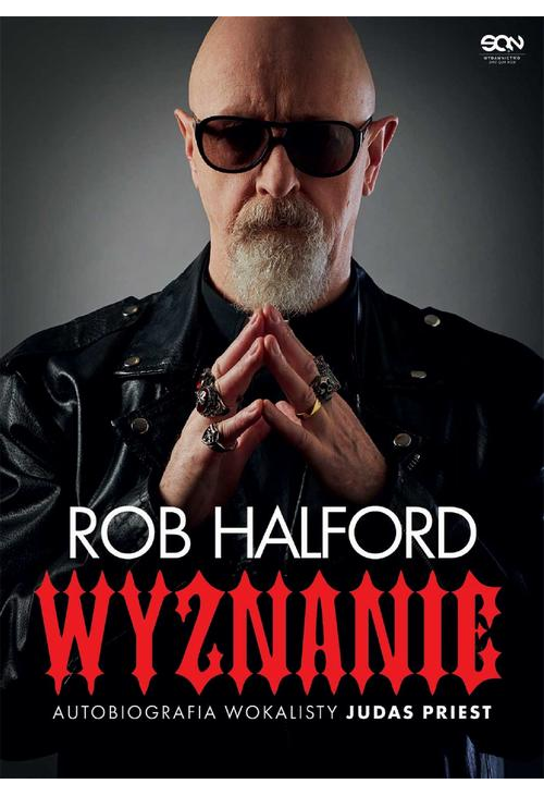 Rob Halford. Wyznanie. Autobiografia wokalisty Judas Priest