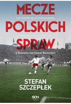 Mecze polskich spraw. Jak...