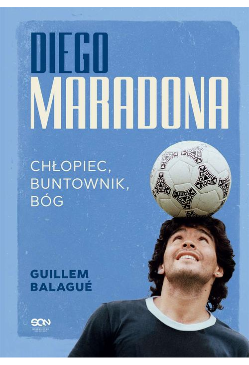 Diego Maradona. Chłopiec, buntownik, bóg