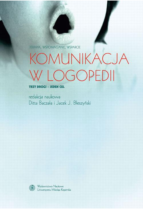 Komunikacja w logopedii. Terapia, wspomaganie, wsparcie