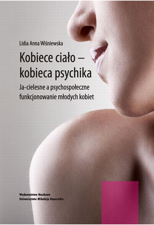 Kobiece ciało - kobieca psychika. Ja-cielesne a psychospołeczne funkcjonowanie młodych kobiet