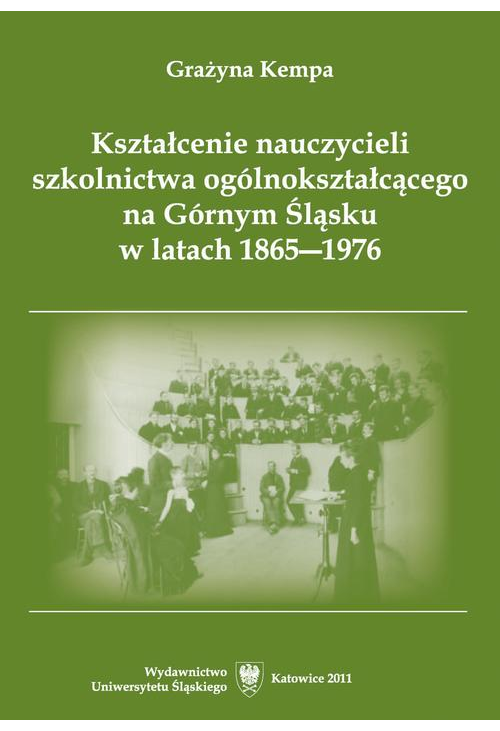 Kształcenie nauczycieli szkolnictwa ogólnokształcącego na Górnym Śląsku w latach 1865–1976