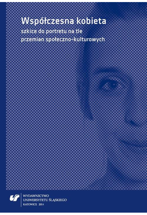 Współczesna kobieta - szkice do portretu na tle przemian społeczno-kulturowych