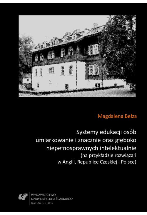 Systemy edukacji osób umiarkowanie i znacznie oraz głęboko niepełnosprawnych intelektualnie (na przykładzie rozwiązań w Angl...