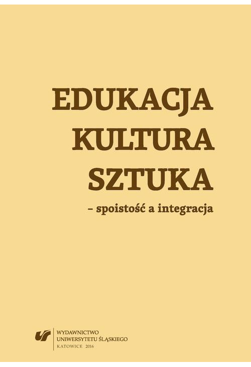 Edukacja, kultura, sztuka – spoistość a integracja