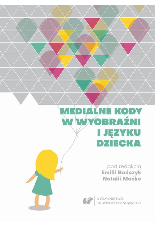 Medialne kody w wyobraźni i języku dziecka