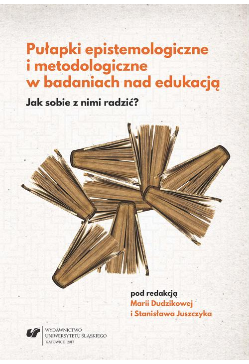 Pułapki epistemologiczne i metodologiczne w badaniach nad edukacją. Jak sobie z nimi radzić?