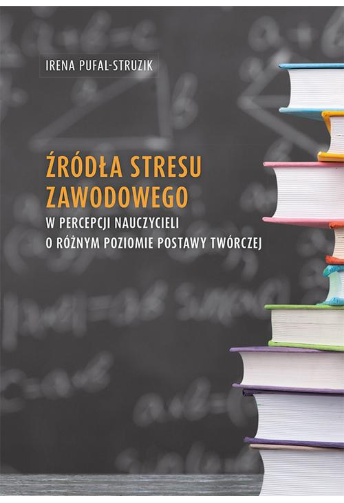 Źródła stresu zawodowego w percepcji nauczycieli o różnym poziomie postawy twórczej