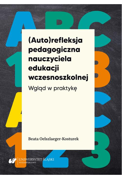 (Auto)refleksja pedagogiczna nauczyciela edukacji wczesnoszkolnej. Wgląd w praktykę