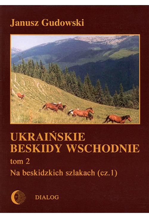 Ukraińskie Beskidy Wschodnie Tom II. Na beskidzkich szlakach (cz.1)