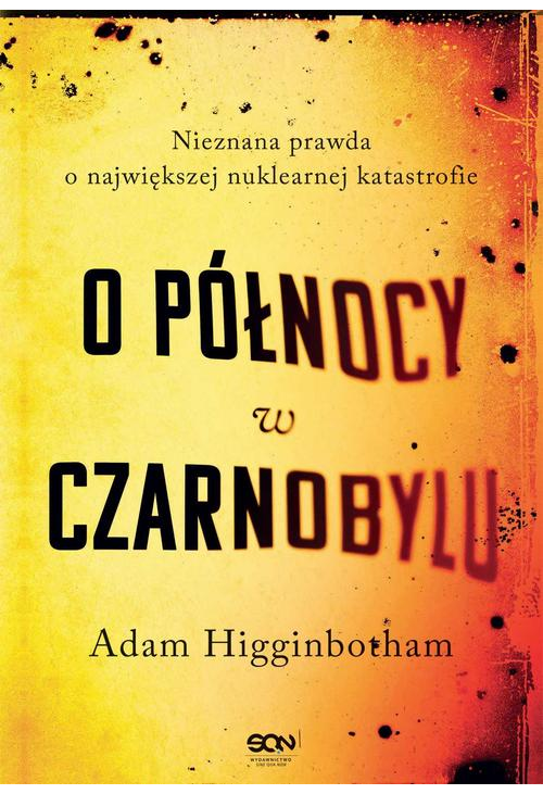 O północy w Czarnobylu. Nieznana prawda o największej nuklearnej katastrofie