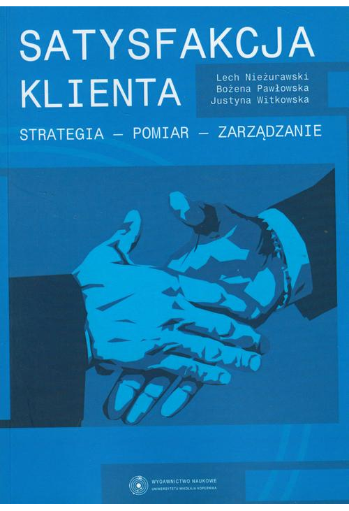 Satysfakcja klienta. Strategia - pomiar - zarządzanie. Koncepcja wewnętrznego urynkowienia współczesnej organizacji